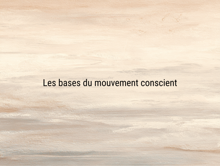 Les bases du mouvement conscient
